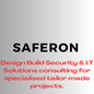 Saferon's Comprehensive Design and Build Security and IT Solutions